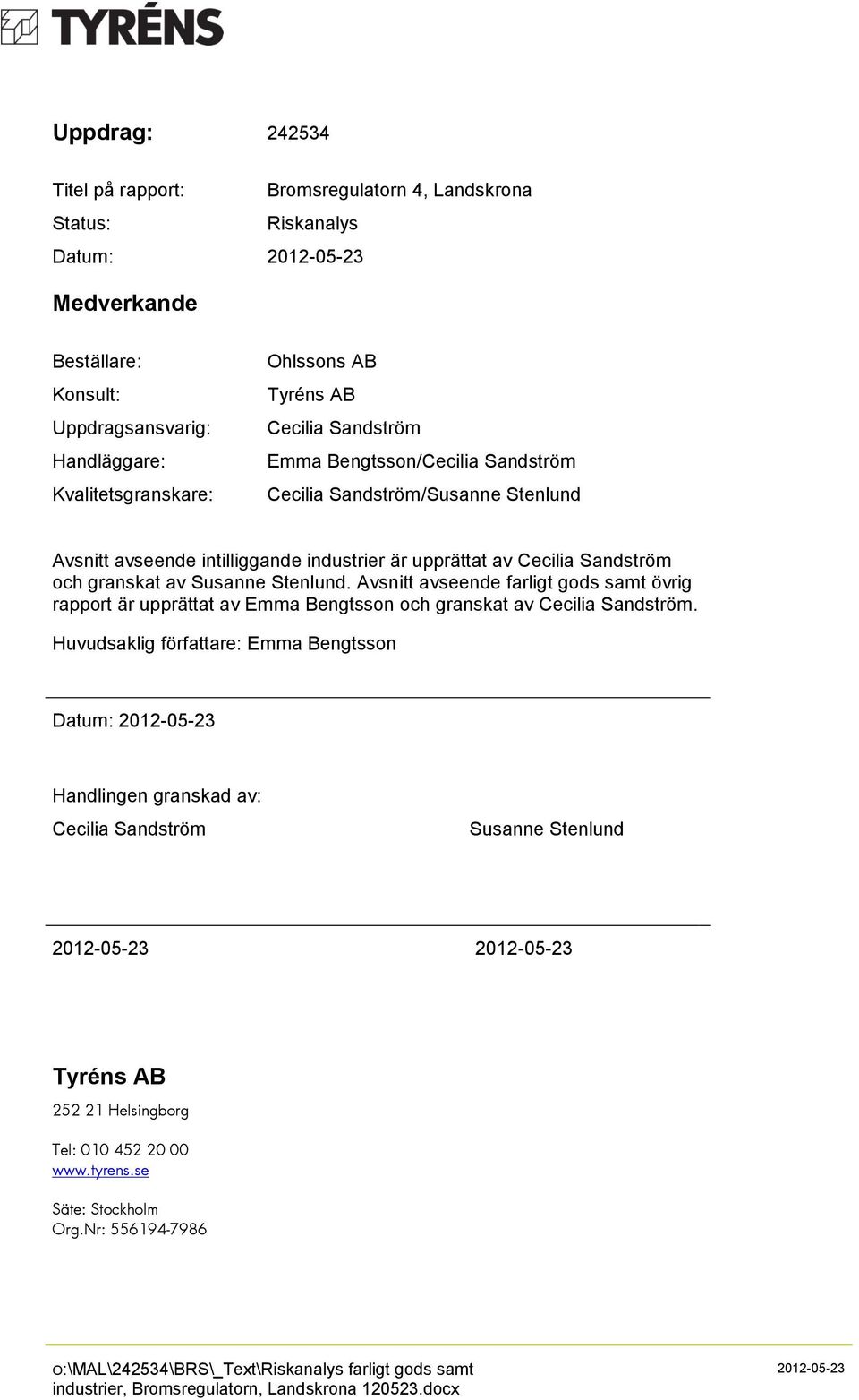 Stenlund. Avsnitt avseende farligt gods samt övrig rapport är upprättat av Emma Bengtsson och granskat av Cecilia Sandström.