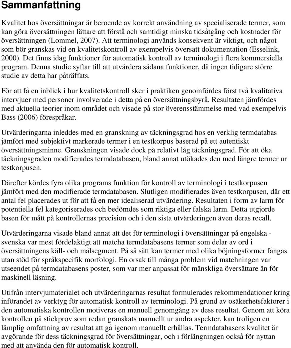 Det finns idag funktioner för automatisk kontroll av terminologi i flera kommersiella program.