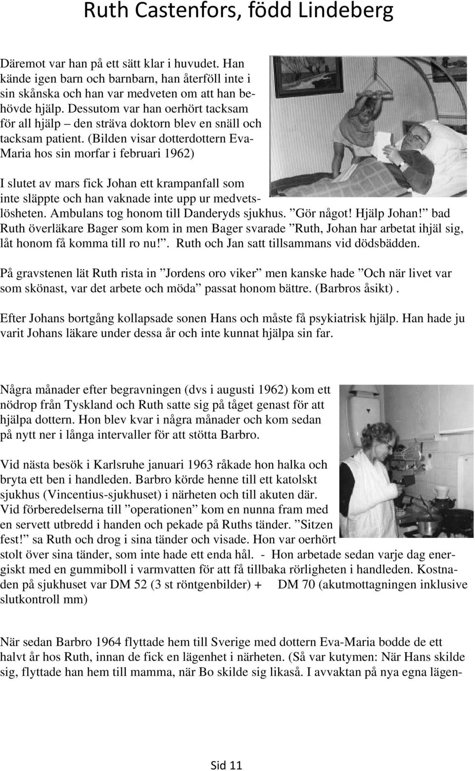 (Bilden visar dotterdottern Eva- Maria hos sin morfar i februari 1962) I slutet av mars fick Johan ett krampanfall som inte släppte och han vaknade inte upp ur medvetslösheten.