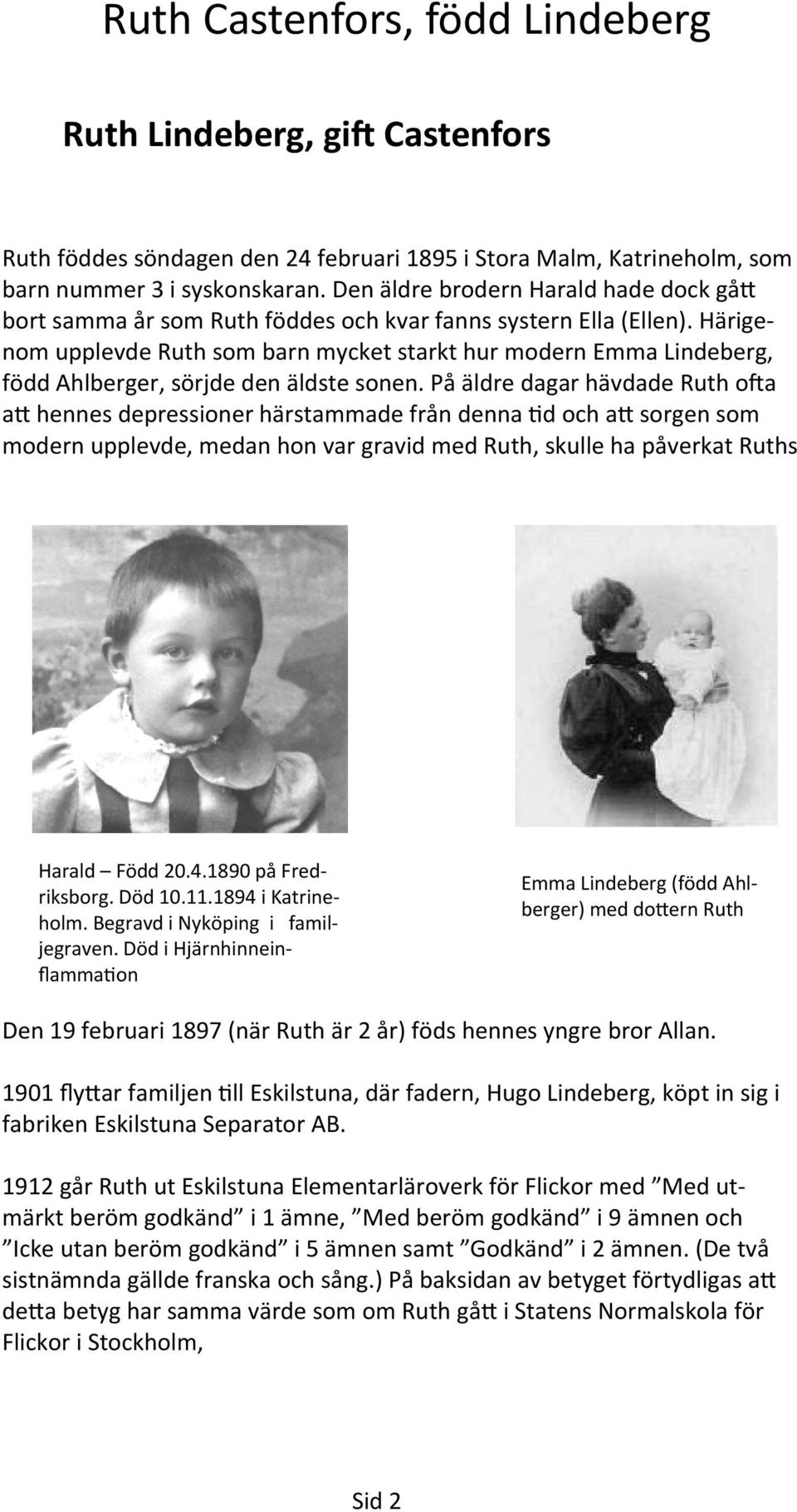 Härigenom upplevde Ruth som barn mycket starkt hur modern Emma Lindeberg, född Ahlberger, sörjde den äldste sonen.