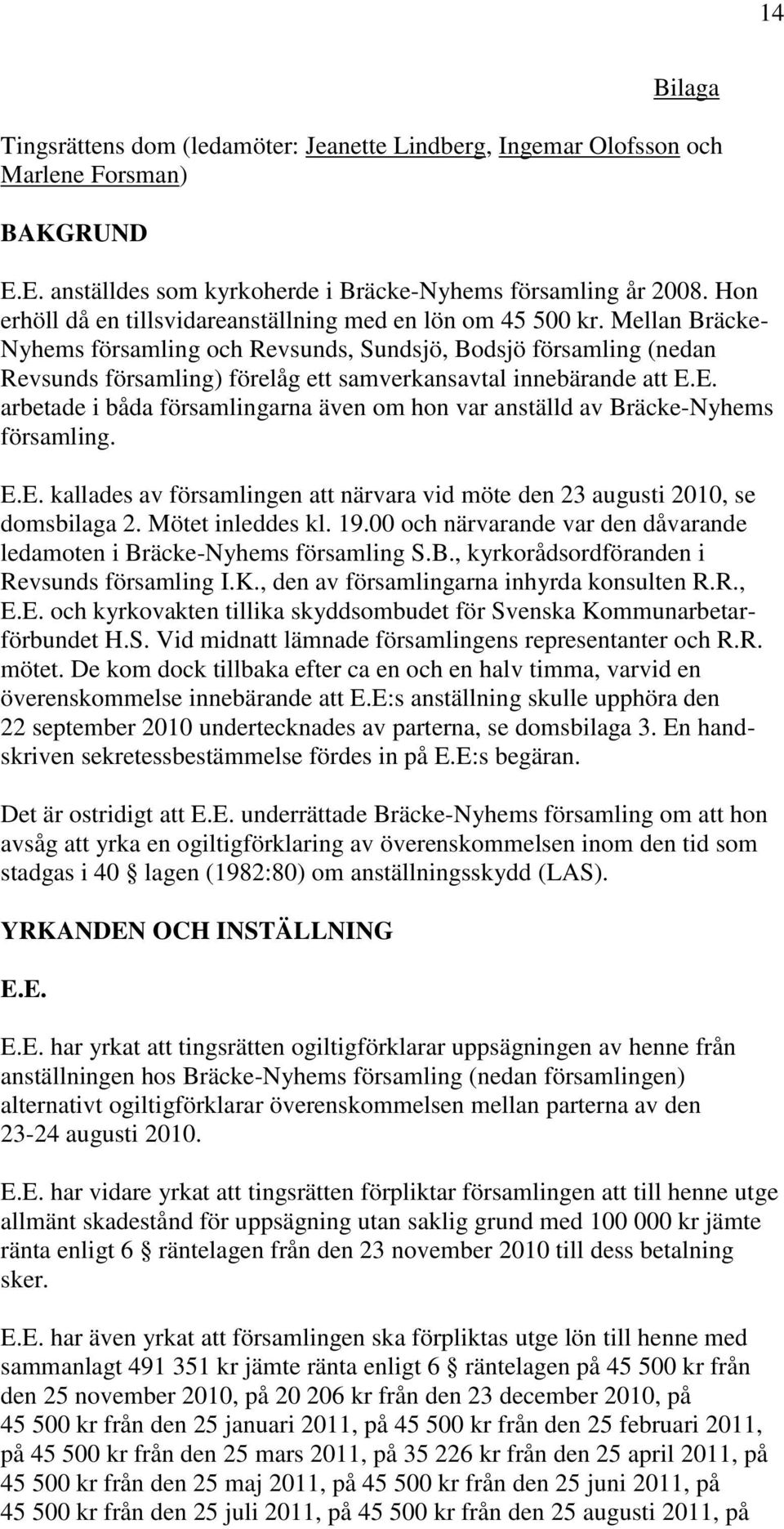 Mellan Bräcke- Nyhems församling och Revsunds, Sundsjö, Bodsjö församling (nedan Revsunds församling) förelåg ett samverkansavtal innebärande att E.