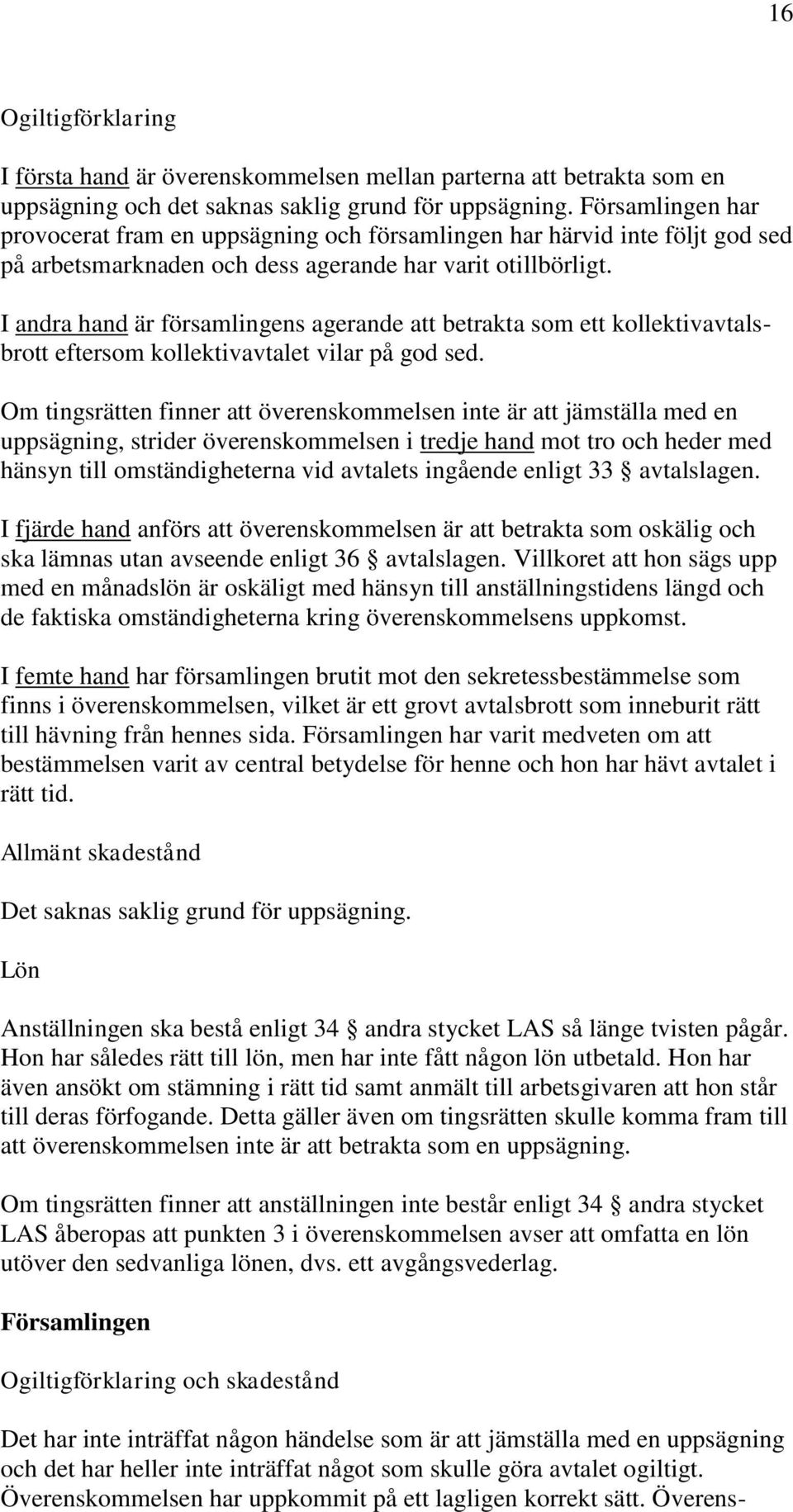 I andra hand är församlingens agerande att betrakta som ett kollektivavtalsbrott eftersom kollektivavtalet vilar på god sed.