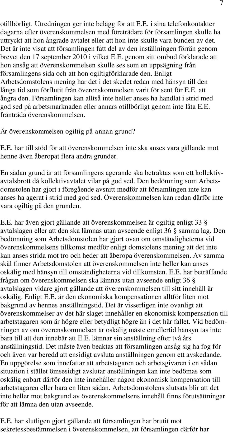 Det är inte visat att församlingen fått del av den inställningen förrän genom brevet den 17 september 2010 i vilket E.