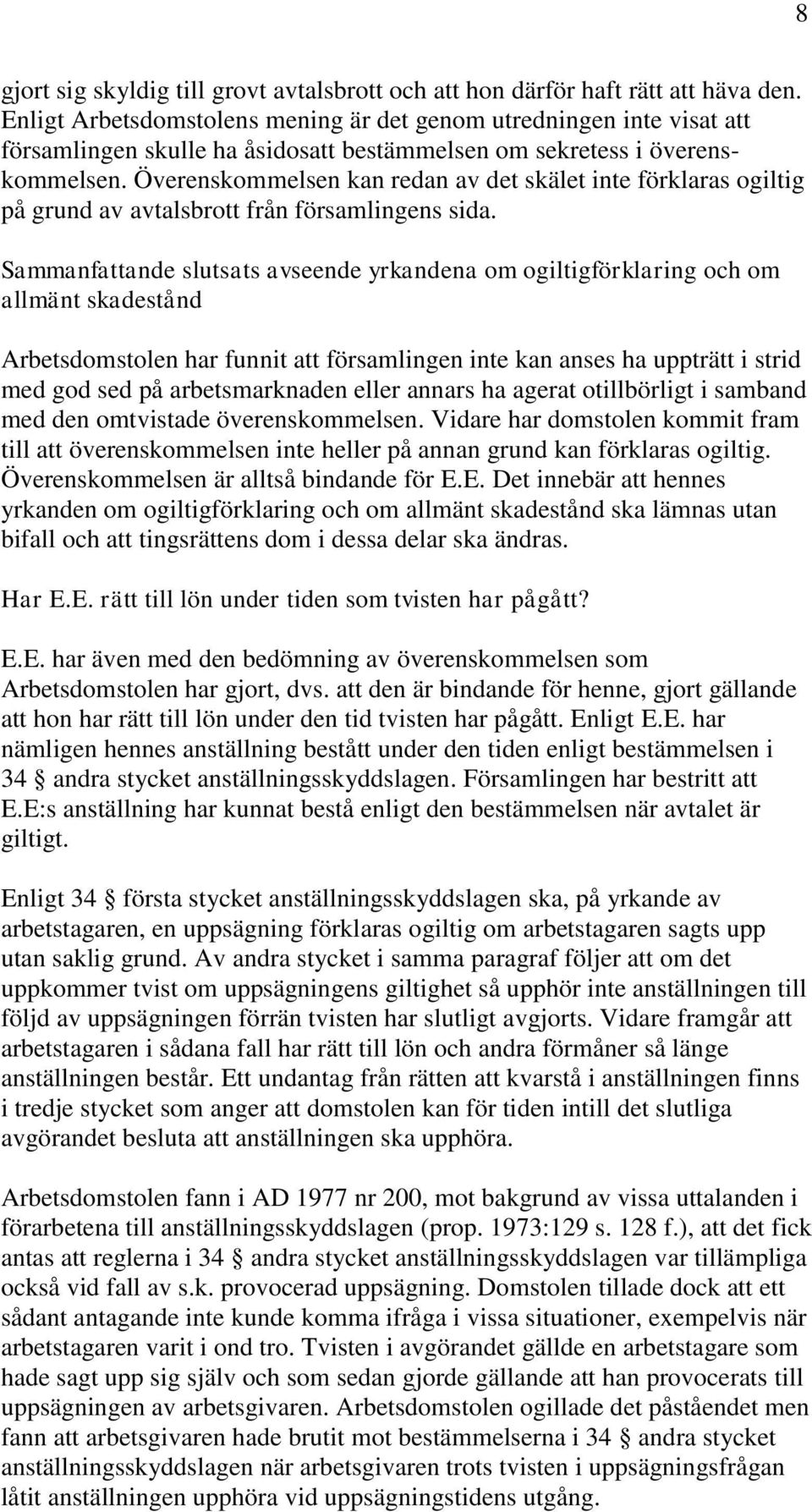 Överenskommelsen kan redan av det skälet inte förklaras ogiltig på grund av avtalsbrott från församlingens sida.