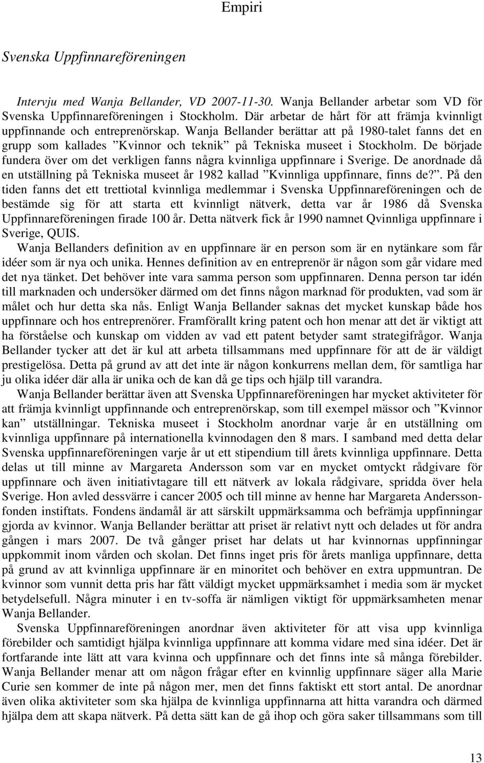 Wanja Bellander berättar att på 1980-talet fanns det en grupp som kallades Kvinnor och teknik på Tekniska museet i Stockholm.