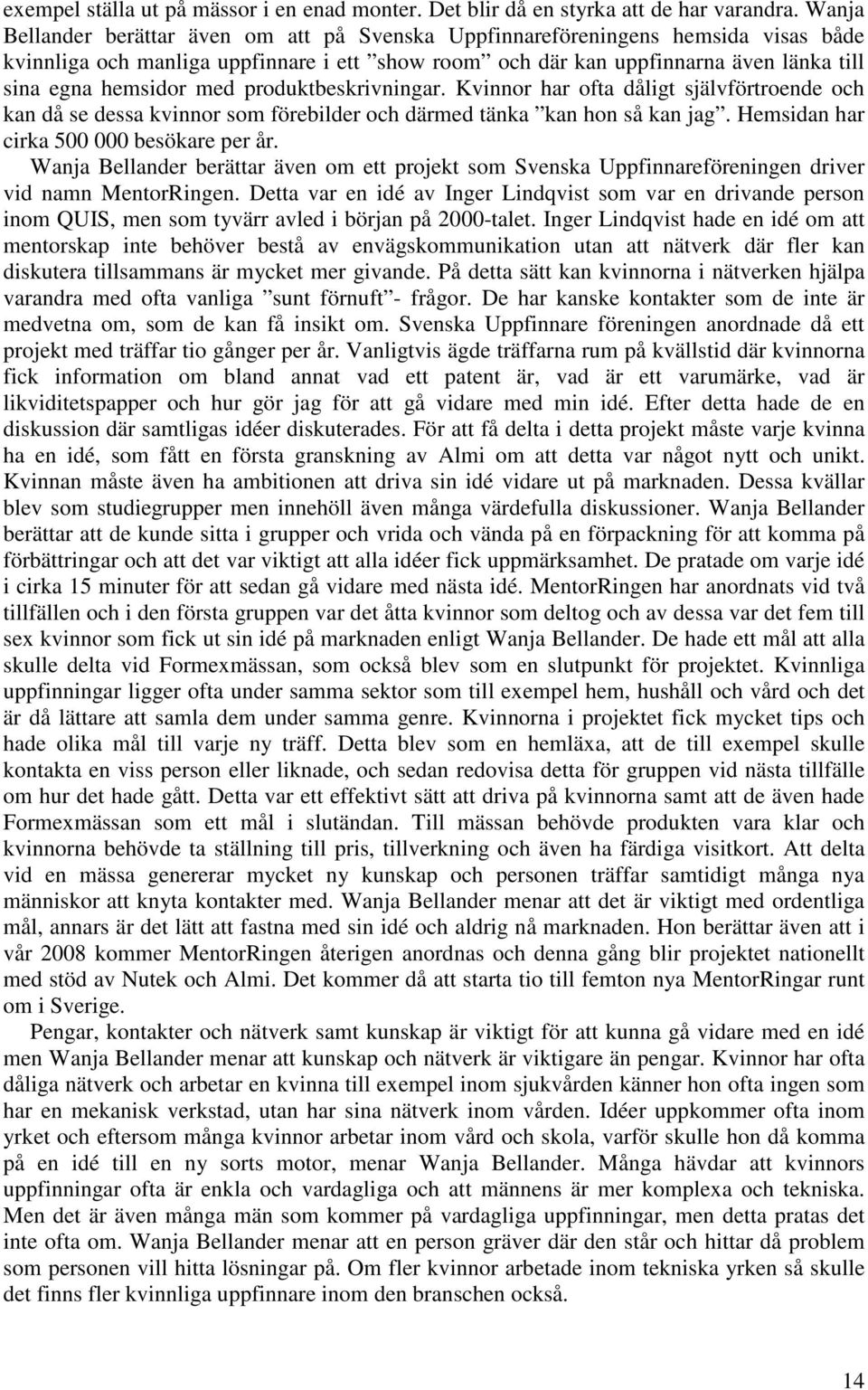 med produktbeskrivningar. Kvinnor har ofta dåligt självförtroende och kan då se dessa kvinnor som förebilder och därmed tänka kan hon så kan jag. Hemsidan har cirka 500 000 besökare per år.