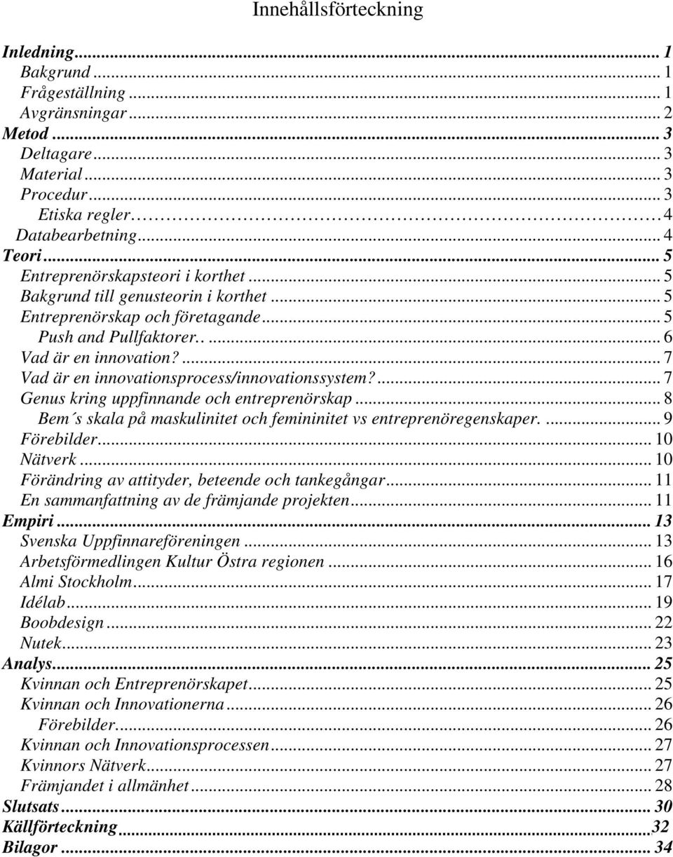 ... 7 Vad är en innovationsprocess/innovationssystem?... 7 Genus kring uppfinnande och entreprenörskap... 8 Bem s skala på maskulinitet och femininitet vs entreprenöregenskaper.... 9 Förebilder.