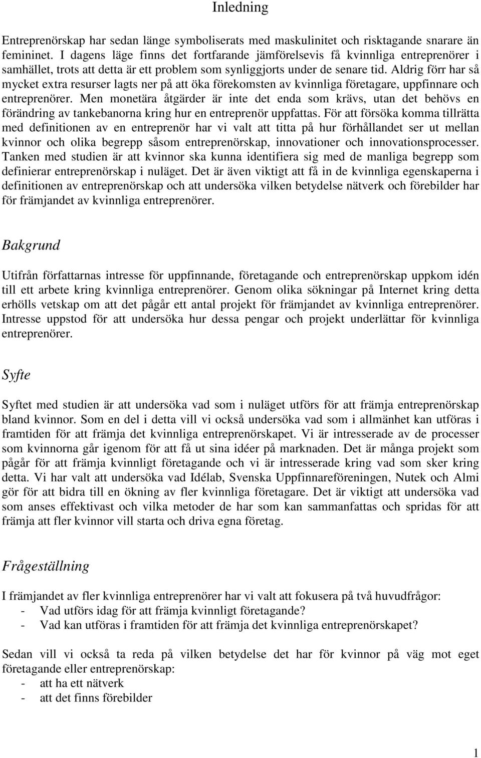 Aldrig förr har så mycket extra resurser lagts ner på att öka förekomsten av kvinnliga företagare, uppfinnare och entreprenörer.