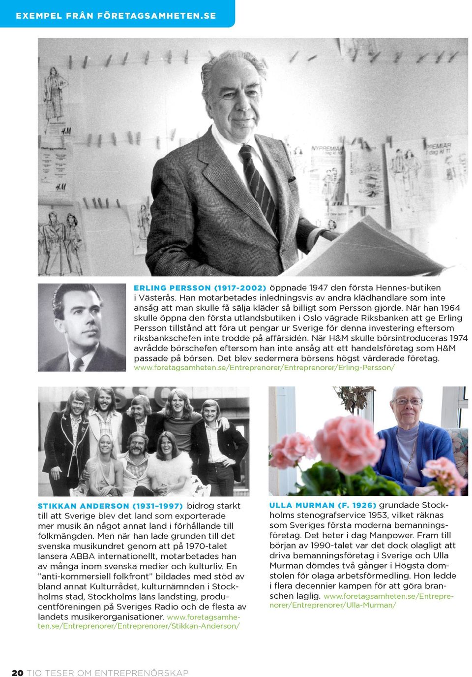 När han 1964 skulle öppna den första utlandsbutiken i Oslo vägrade Riksbanken att ge Erling Persson tillstånd att föra ut pengar ur Sverige för denna investering eftersom riksbankschefen inte trodde