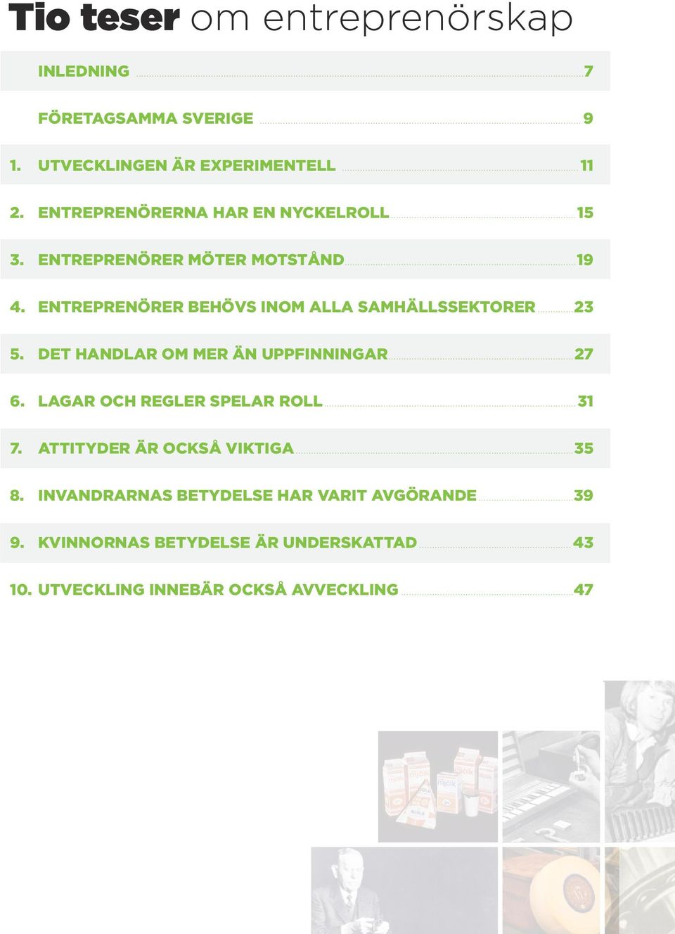 ENTREPRENÖRER BEHÖVS INOM ALLA SAMHÄLLSSEKTORER...23 5. DET HANDLAR OM MER ÄN UPPFINNINGAR...27 6.