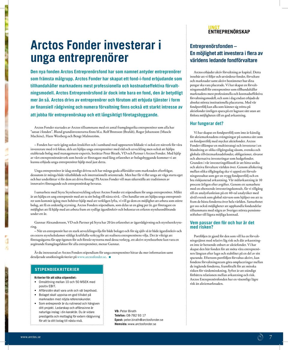 Arctos Entreprenörsfond är dock inte bara en fond, den är betydligt mer än så.