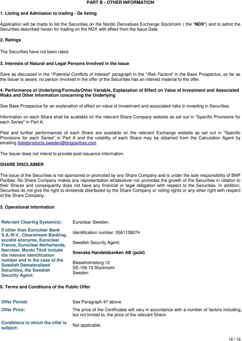 Interests of Natural and Legal Persons Involved in the Issue Save as discussed in the "Potential Conflicts of Interest" paragraph in the "Risk Factors" in the Base Prospectus, so far as the Issuer is