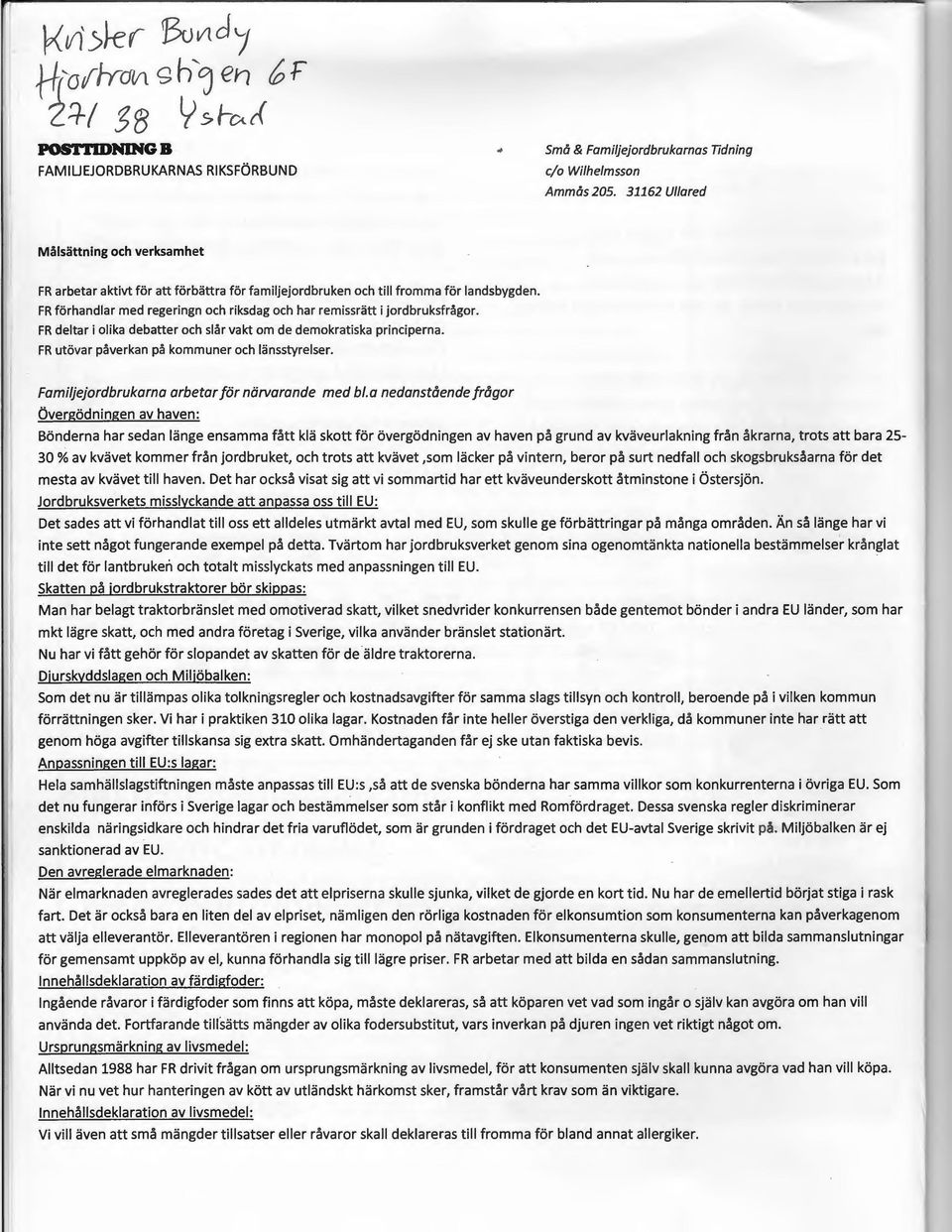 FR förhandlar med regeringn och riksdag och har remissrätt i jordbruksfrågor. FR deltar i olika debatter och slår vakt om de demokratiska principerna. FR utövar påverkan på kommuner och länsstyrelser.