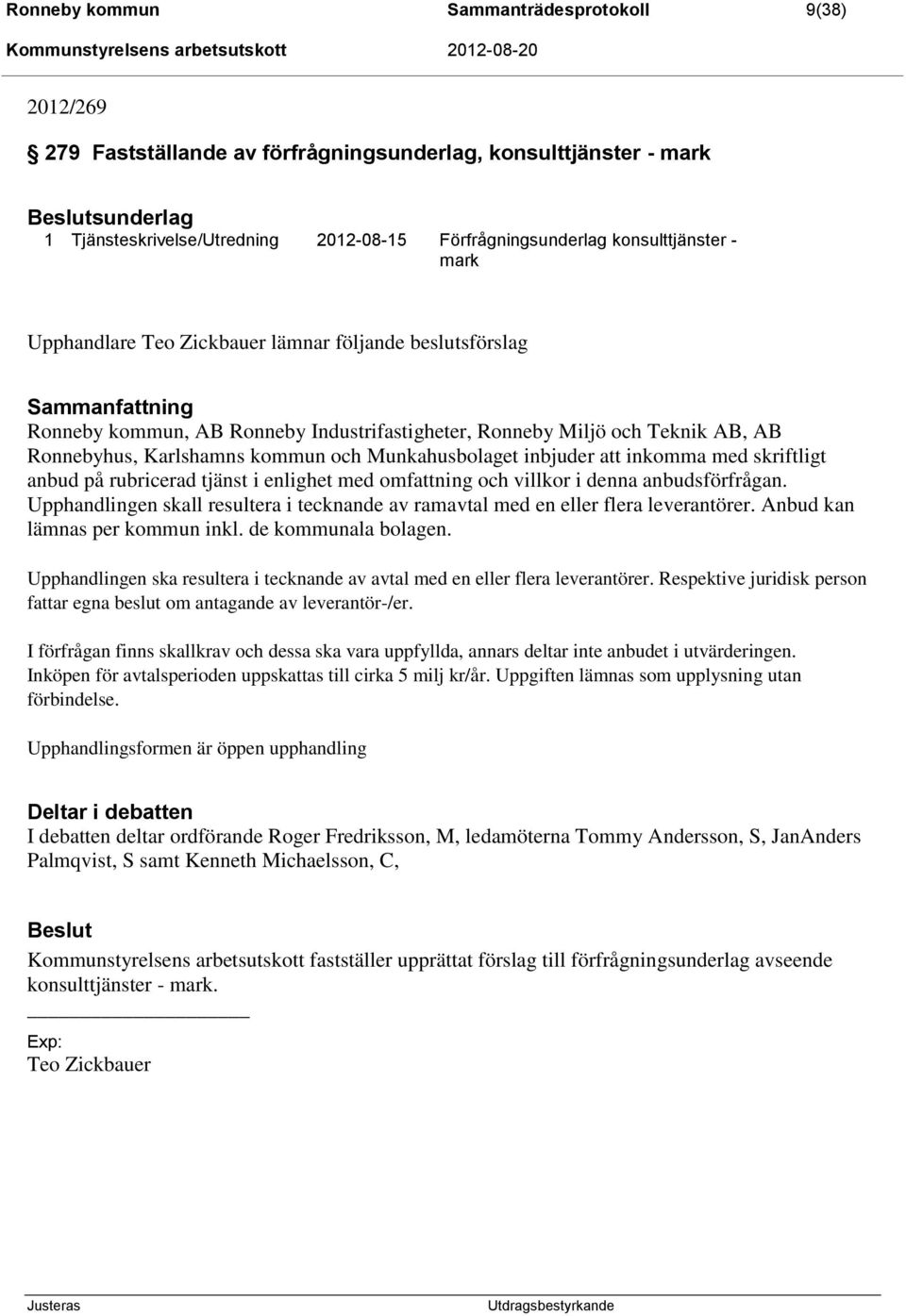 Munkahusbolaget inbjuder att inkomma med skriftligt anbud på rubricerad tjänst i enlighet med omfattning och villkor i denna anbudsförfrågan.