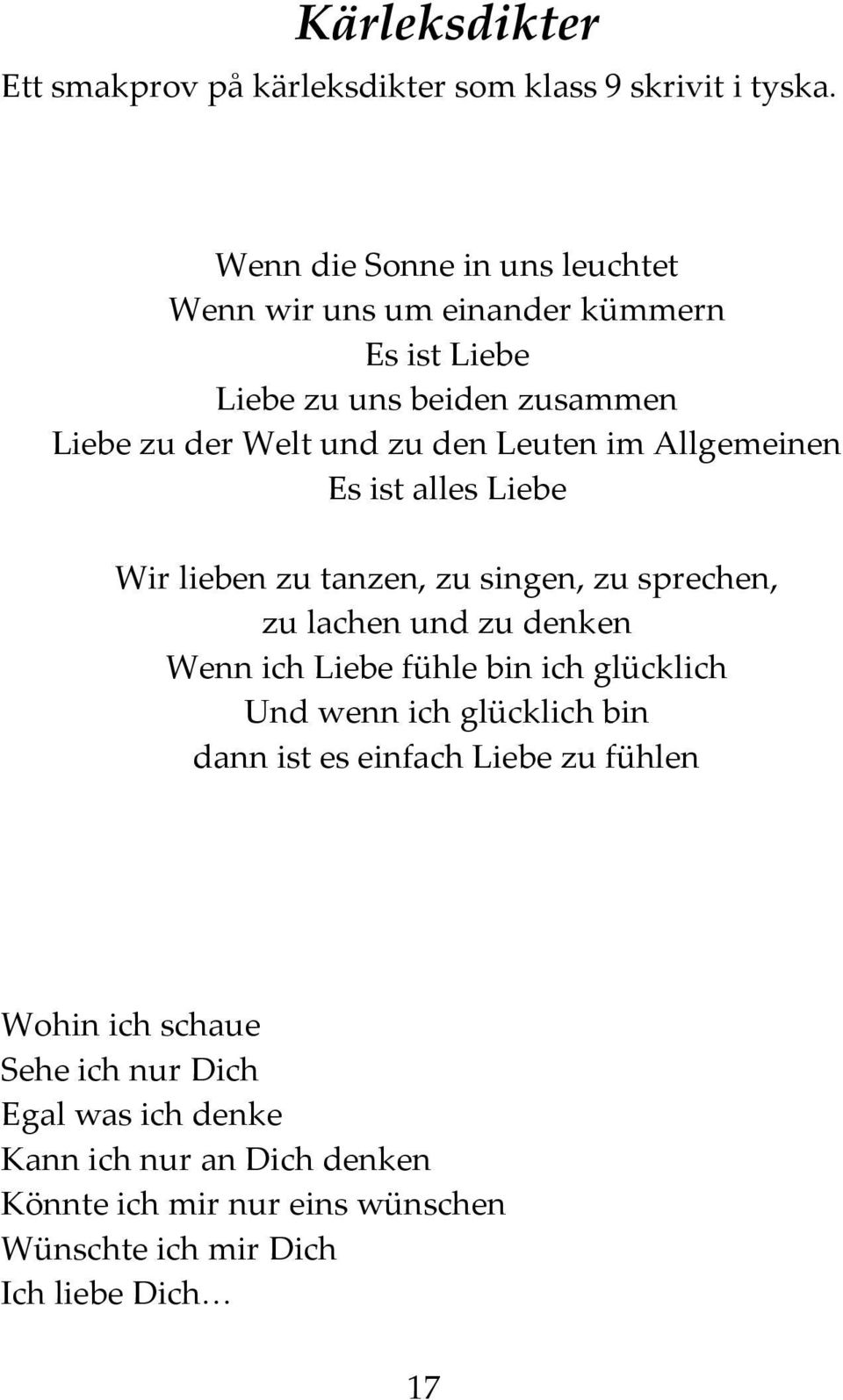 im Allgemeinen Es ist alles Liebe Wir lieben zu tanzen, zu singen, zu sprechen, zu lachen und zu denken Wenn ich Liebe fühle bin ich glücklich