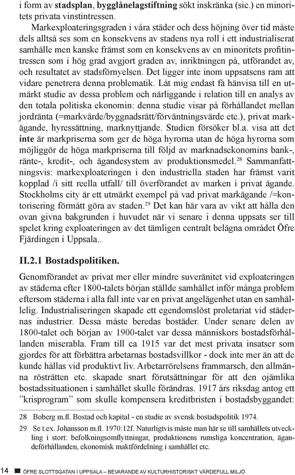 minoritets profitintressen som i hög grad avgjort graden av, inriktningen på, utförandet av, och resultatet av stadsförnyelsen.