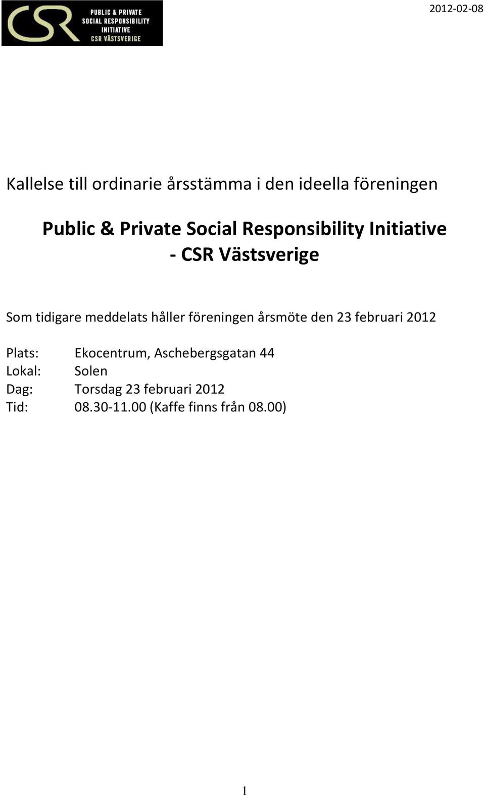 föreningen årsmöte den 23 februari 2012 Plats: Ekocentrum, Aschebergsgatan 44