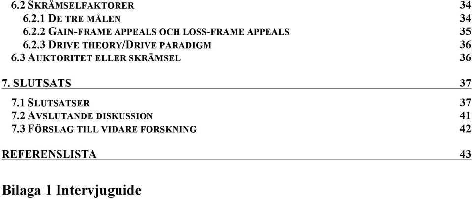 SLUTSATS 37 7.1 SLUTSATSER 37 7.2 AVSLUTANDE DISKUSSION 41 7.