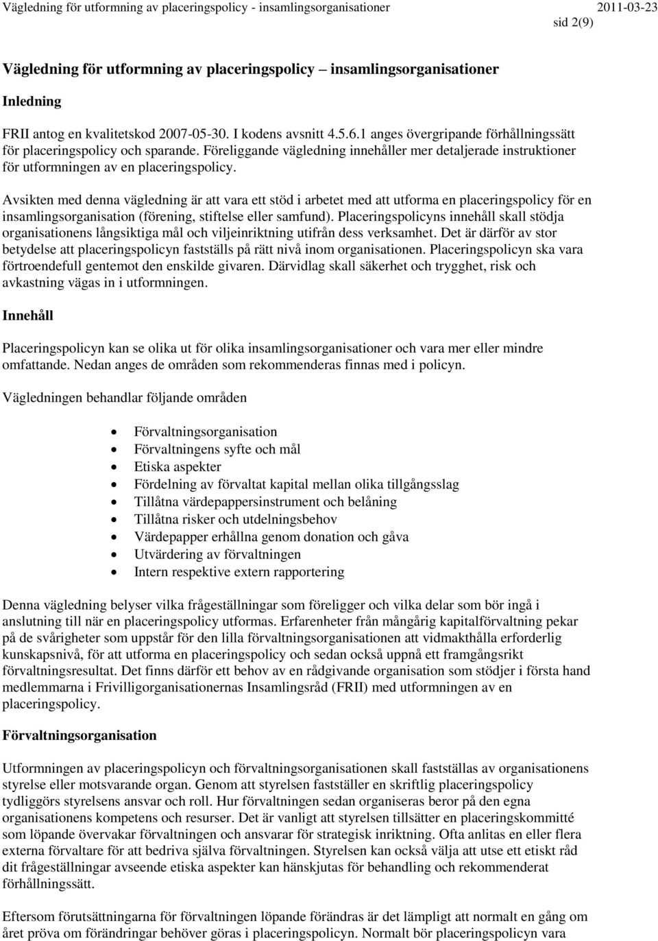 Avsikten med denna vägledning är att vara ett stöd i arbetet med att utforma en placeringspolicy för en insamlingsorganisation (förening, stiftelse eller samfund).