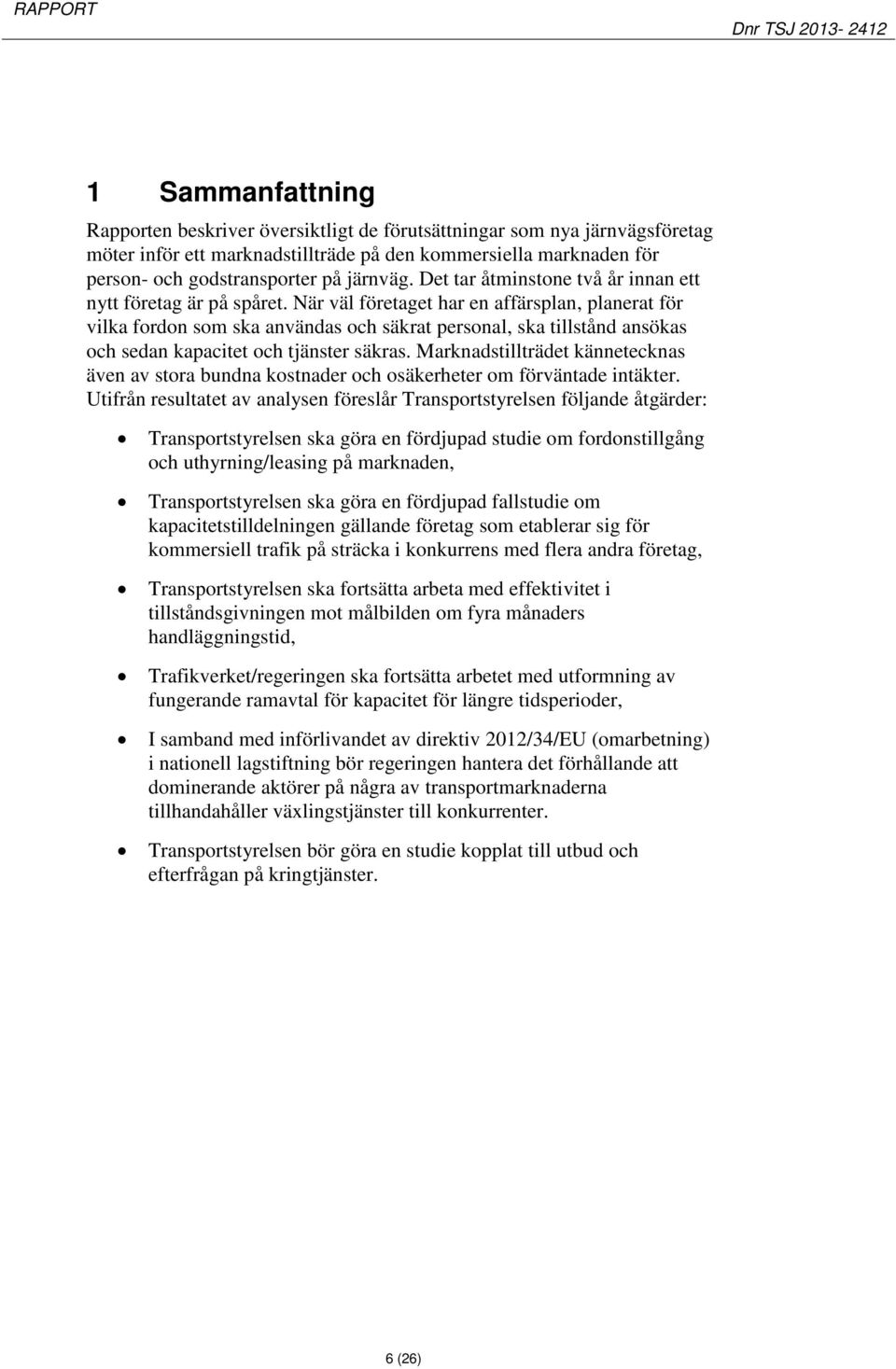 När väl företaget har en affärsplan, planerat för vilka fordon som ska användas och säkrat personal, ska tillstånd ansökas och sedan kapacitet och tjänster säkras.