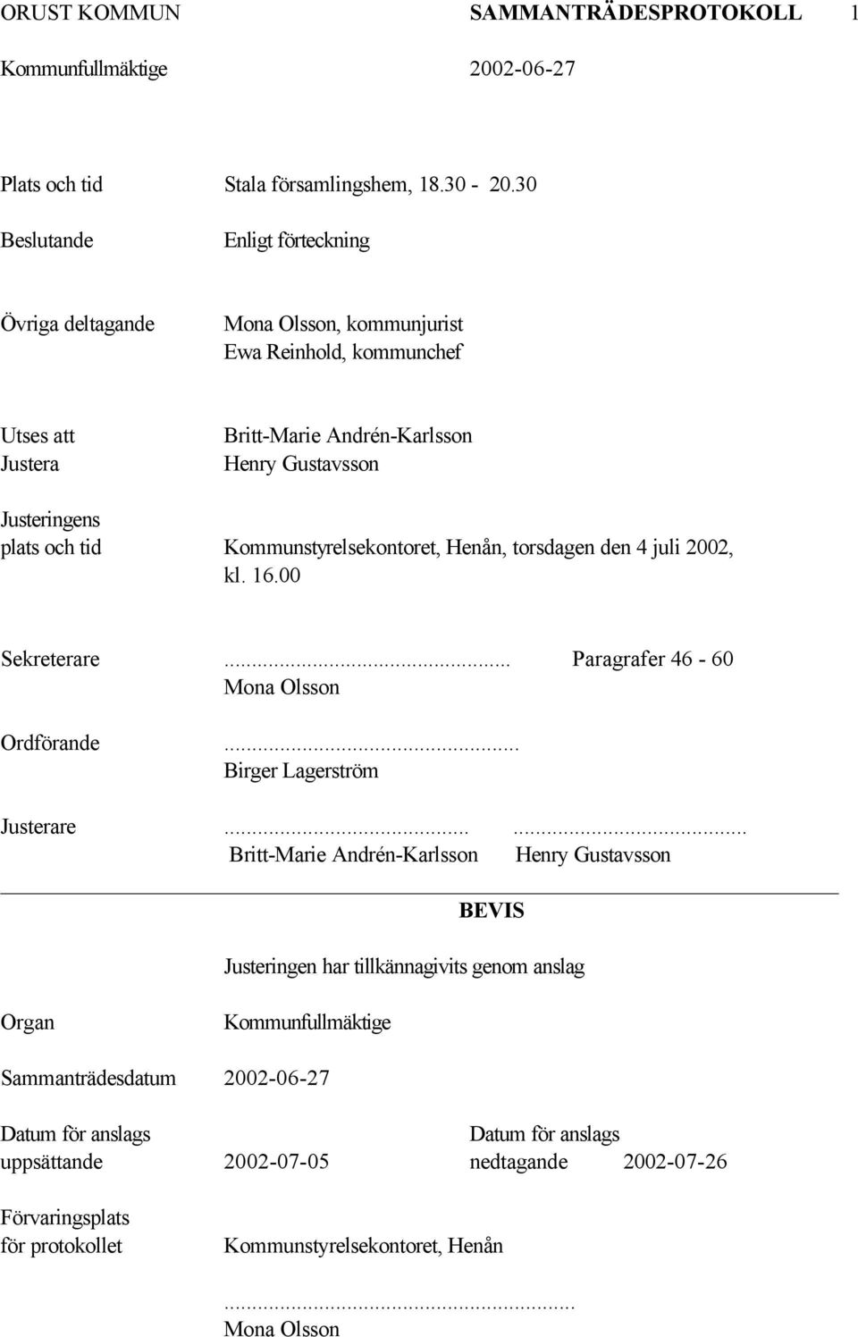 och tid Kommunstyrelsekontoret, Henån, torsdagen den 4 juli 2002, kl. 16.00 Sekreterare... Paragrafer 46-60 Mona Olsson Ordförande... Birger Lagerström Justerare.