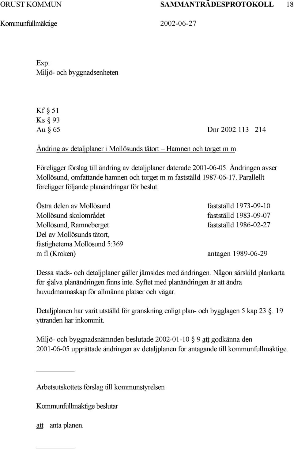 Ändringen avser Mollösund, omfattande hamnen och torget m m fastställd 1987-06-17.