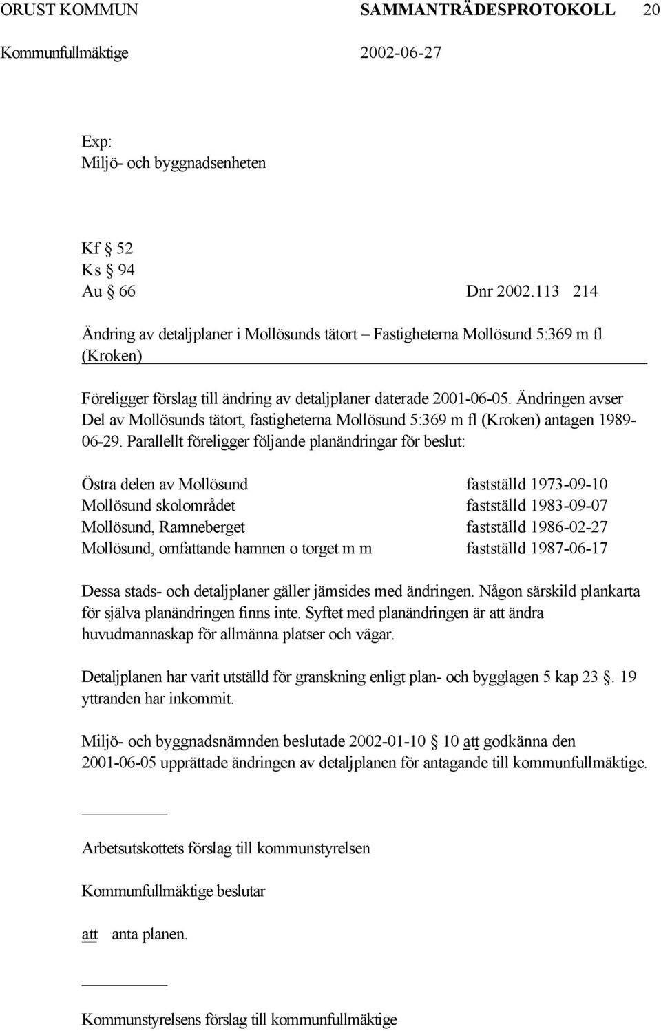 Ändringen avser Del av Mollösunds tätort, fastigheterna Mollösund 5:369 m fl (Kroken) antagen 1989-06-29.