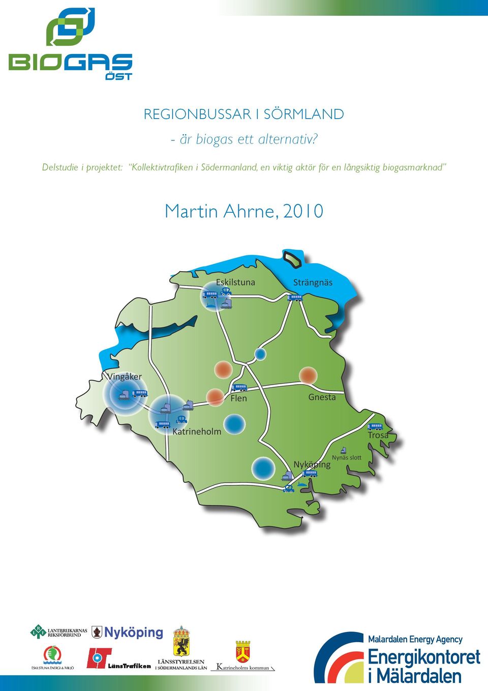 viktig aktör för en långsiktig biogasmarknad Mar tin Ahrne, 2010