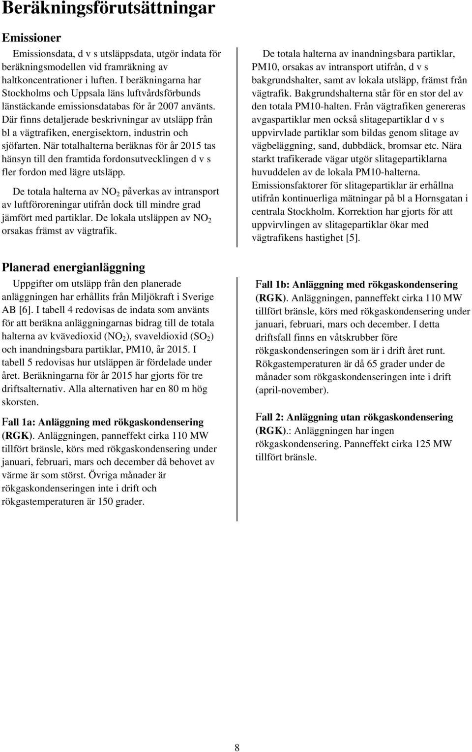 Där finns detaljerade beskrivningar av utsläpp från bl a vägtrafiken, energisektorn, industrin och sjöfarten.