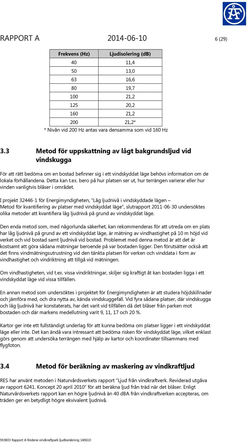 bero på hur platsen ser ut, hur terrängen varierar eller hur vinden vanligtvis blåser i området.