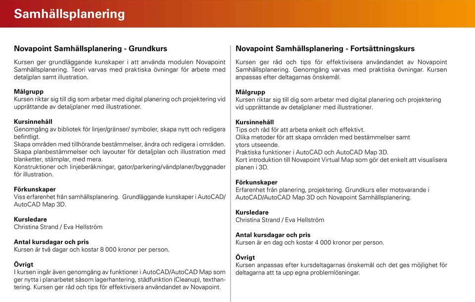 Kursen riktar sig till dig som arbetar med digital planering och projektering vid upprättande av detaljplaner med illustrationer.