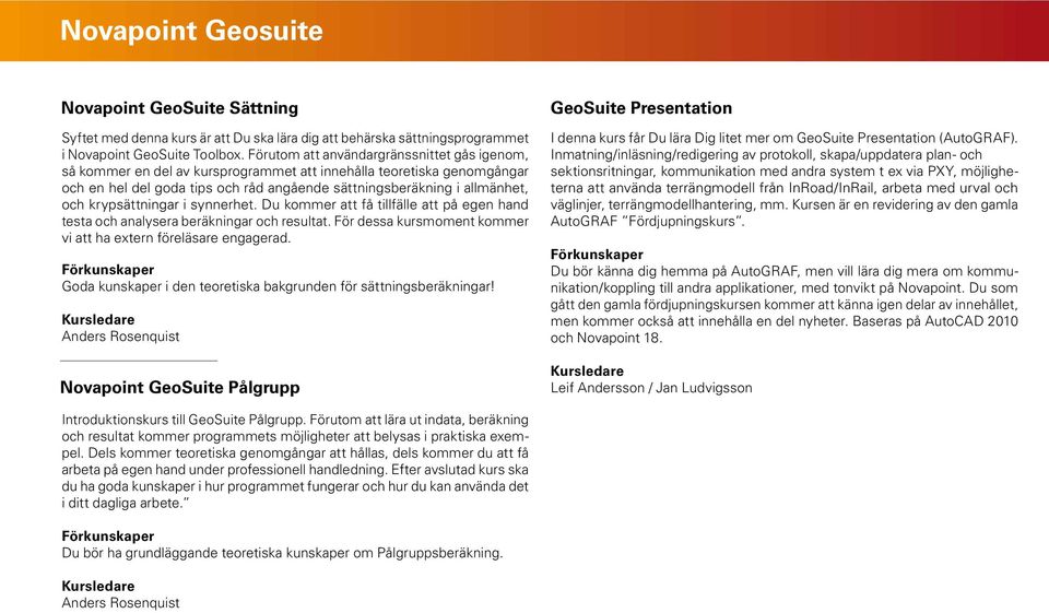 krypsättningar i synnerhet. Du kommer att få tillfälle att på egen hand testa och analysera beräkningar och resultat. För dessa kursmoment kommer vi att ha extern föreläsare engagerad.