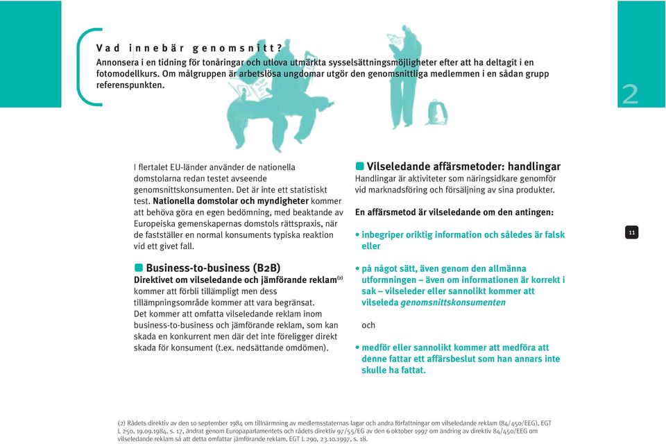 2 I flertalet EU-länder använder de nationella domstolarna redan testet avseende genomsnittskonsumenten. Det är inte ett statistiskt test.