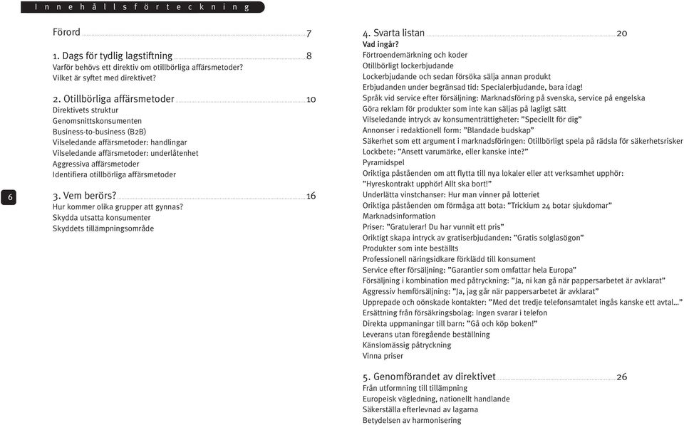 Vilket är syftet med direktivet? 2. Otillbörliga affärsmetoder.