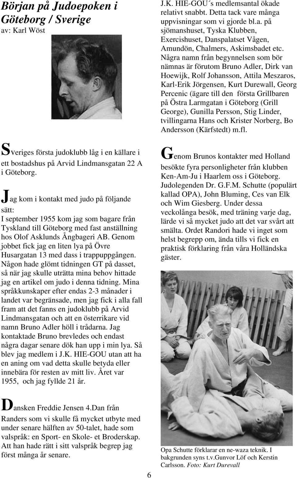 Grillbaren på Östra Larmgatan i Göteborg (Grill George), Gunilla Persson, Stig Linder, tvillingarna Hans och Krister Norberg, Bo Andersson (Kärfstedt) m.fl.