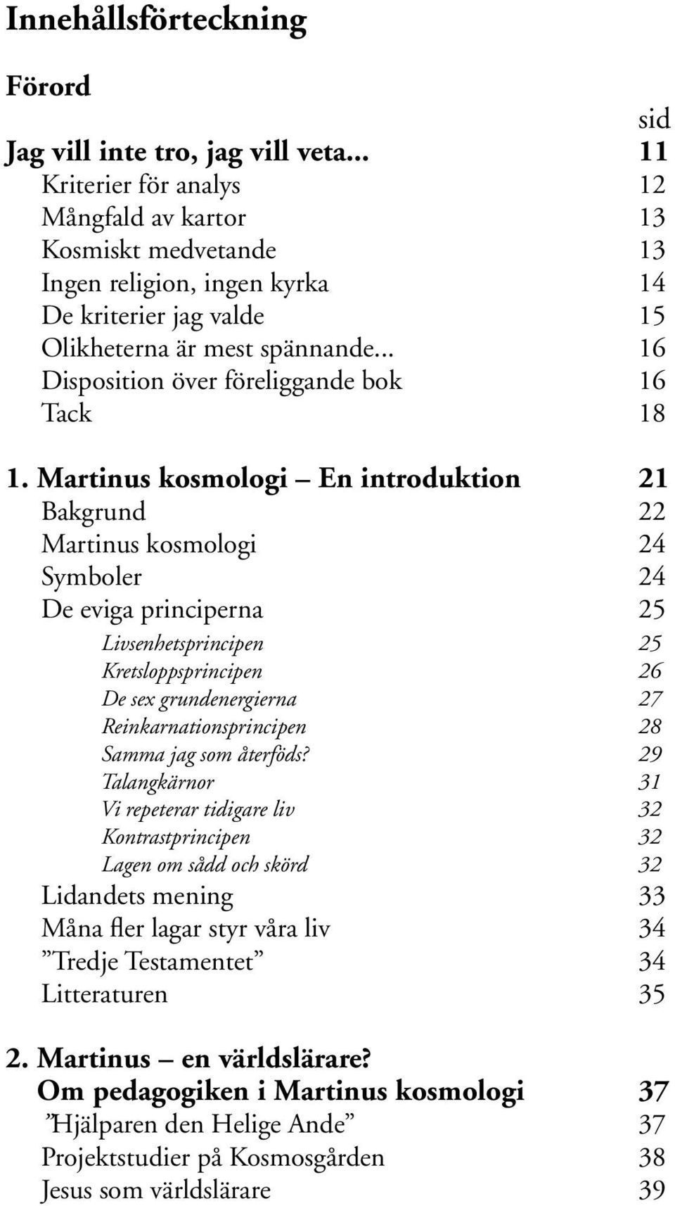 .. 16 Disposition över föreliggande bok 16 Tack 18 1.