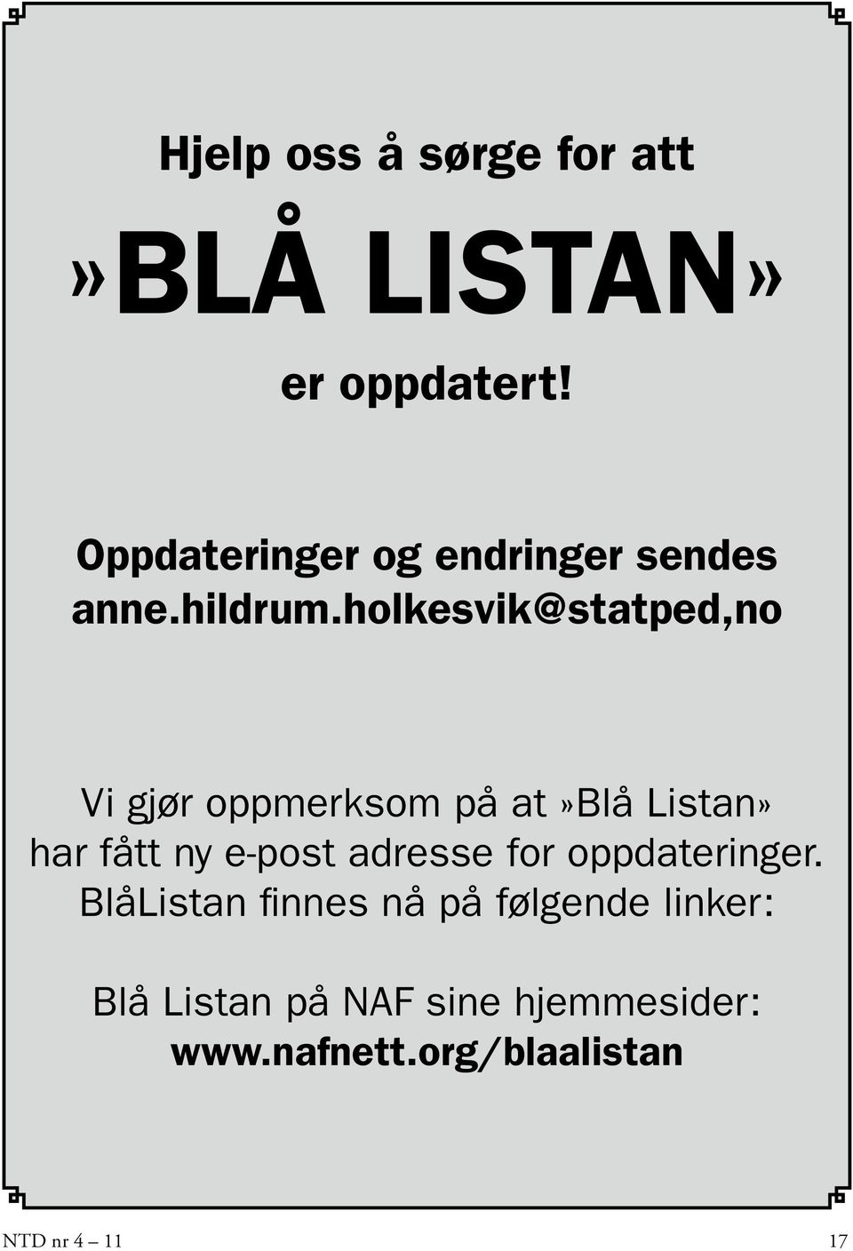 holkesvik@statped,no Vi gjør oppmerksom på at»blå Listan» har fått ny e-post