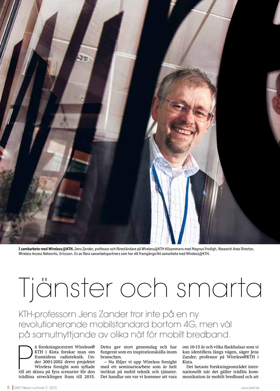 Tjänster och smarta KTH-professorn Jens Zander tror inte på en ny revolutionerande mobilstandard bortom 4G, men väl på samutnyttjande av olika nät för mobilt bredband.