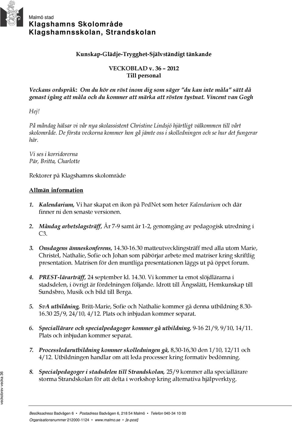 På måndag hälsar vi vår nya skolassistent Christine Lindsjö hjärtligt välkommen till vårt skolområde. De första veckorna kommer hon gå jämte oss i skolledningen och se hur det fungerar här.