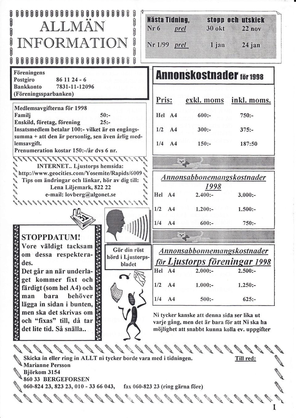 Insatsmedlem betalan 100:- vilket är en engångssumma + att den är personlig, sen även årlig medlemsavgift. Prenumeration kostar 150:-/år dvs 6 nr. INTERNET.. Ljustorps hemsida: i.{ http ://www.