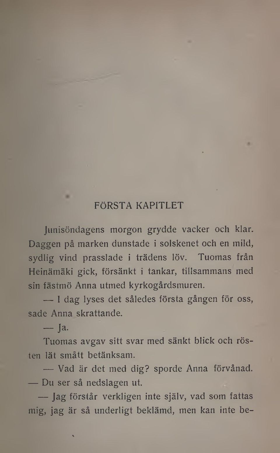 Tuomas från Heinämäki gick, försänkt i tankar, tillsammans med sin fästmö Anna utmed kyrkogårdsmuren.