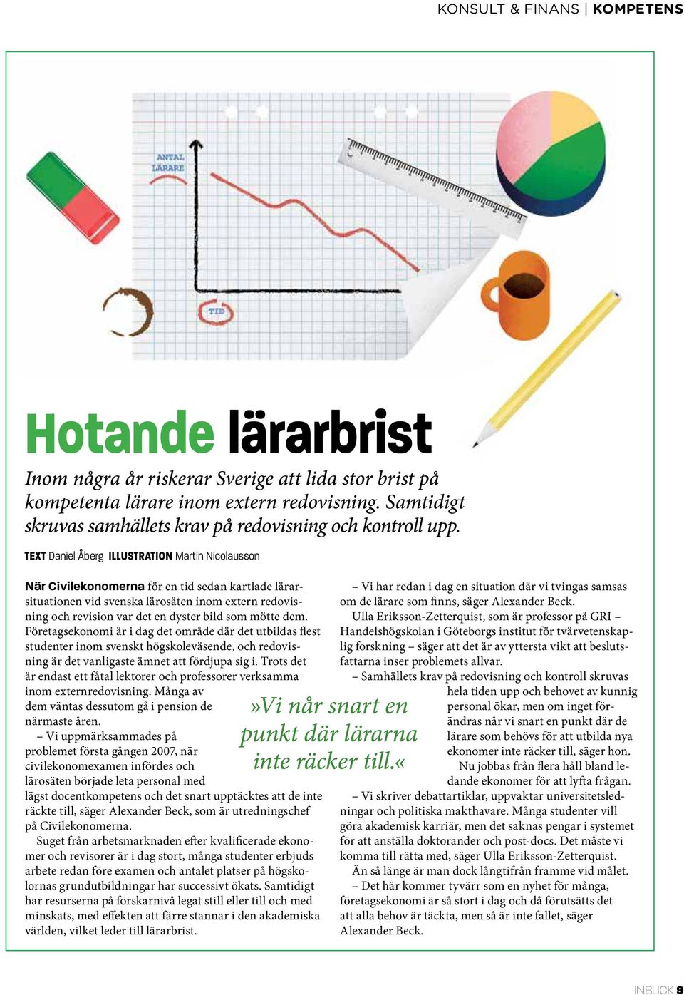 TEXT Daniel Åberg ILLUSTRATION Martin Nicolausson När Civilekonomerna för en tid sedan kartlade lärarsituationen vid svenska lärosäten inom extern redovisning och revision var det en dyster bild som