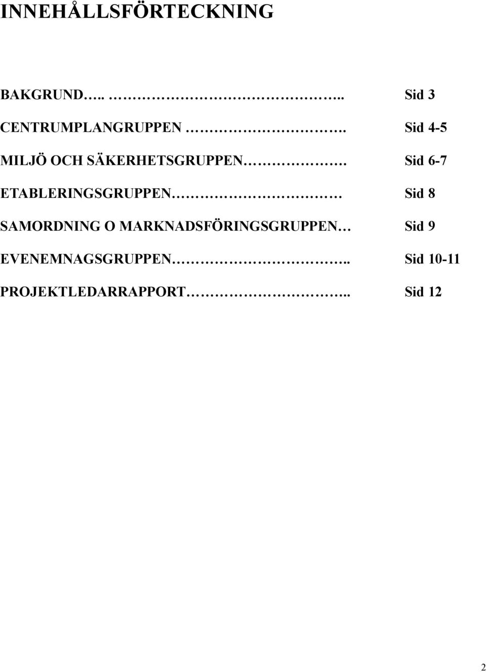 Sid 6-7 ETABLERINGSGRUPPEN Sid 8 SAMORDNING O