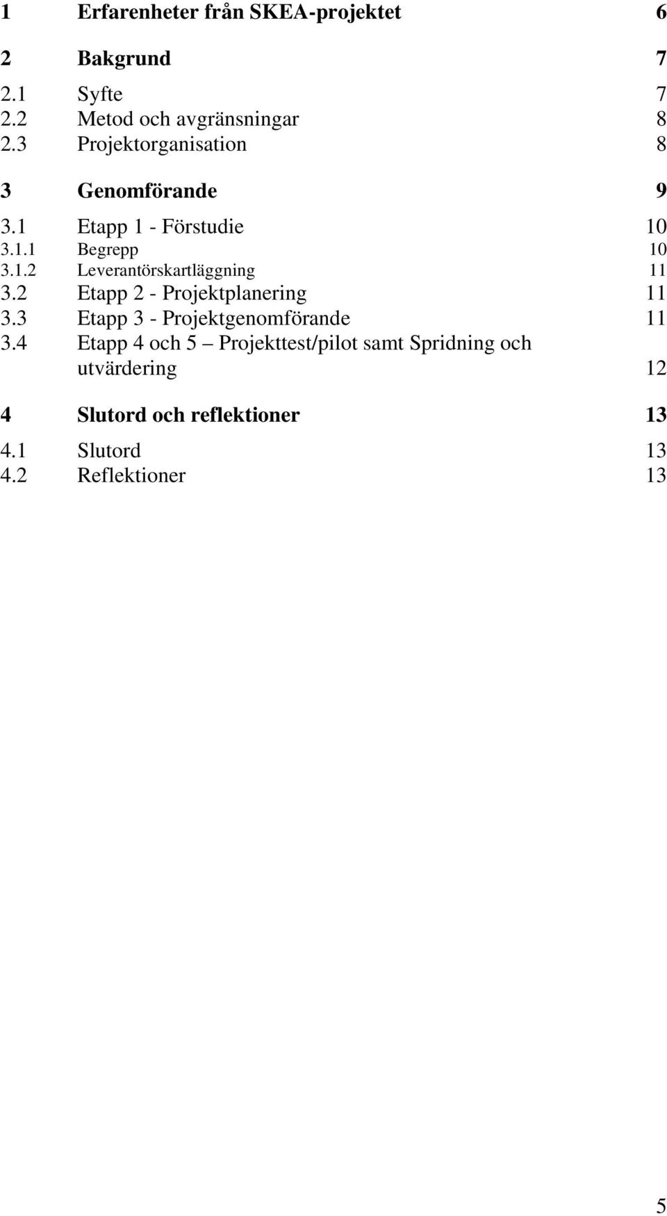 2 Etapp 2 - Projektplanering 11 3.3 Etapp 3 - Projektgenomförande 11 3.