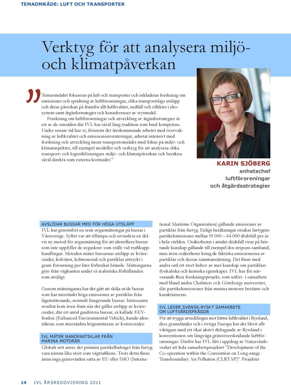 Forskning om luftföroreningar och utveckling av åtgärdsstrategier är ett av de områden där IVL har såväl lång tradition som bred kompetens.