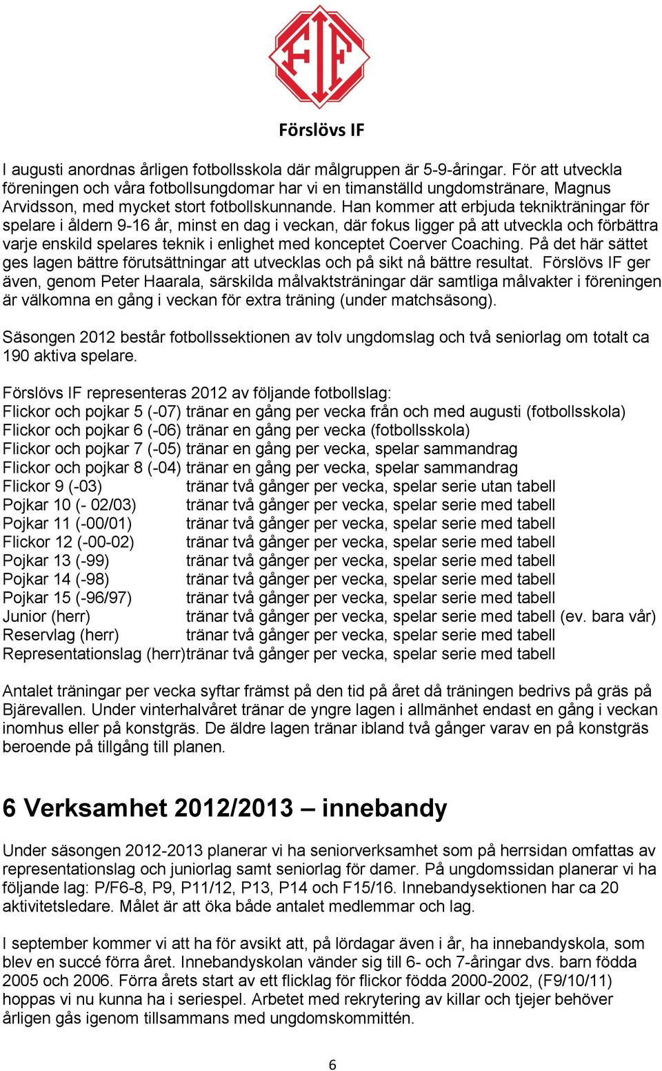 Han kommer att erbjuda teknikträningar för spelare i åldern 9-16 år, minst en dag i veckan, där fokus ligger på att utveckla och förbättra varje enskild spelares teknik i enlighet med konceptet