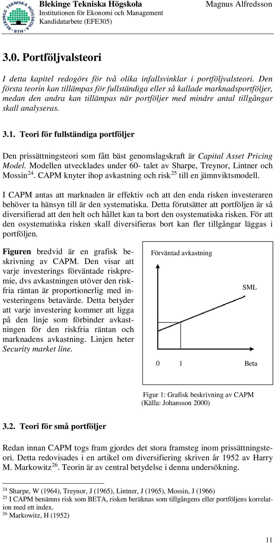 Teori för fullständiga portföljer Den prissättningsteori som fått bäst genomslagskraft är Capital Asset Pricing Model. Modellen utvecklades under 60- talet av Sharpe, Treynor, Lintner och Mossin 24.