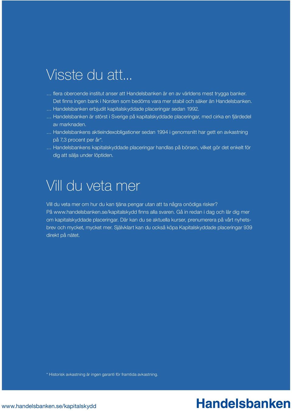 Handelsbankens aktieindexobligationer sedan 1994 i genomsnitt har gett en avkastning på 7,3 procent per år*.