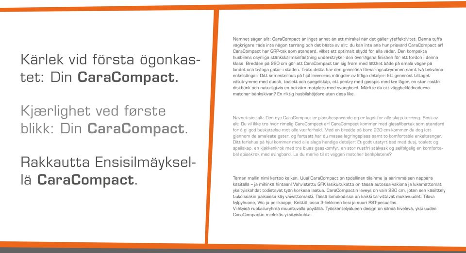 Denna tuffa vägkrigare räds inte någon terräng och det bästa av allt: du kan inte ana hur prisvärd CaraCompact är! CaraCompact har GRP-tak som standard, vilket ett optimalt skydd för alla väder.