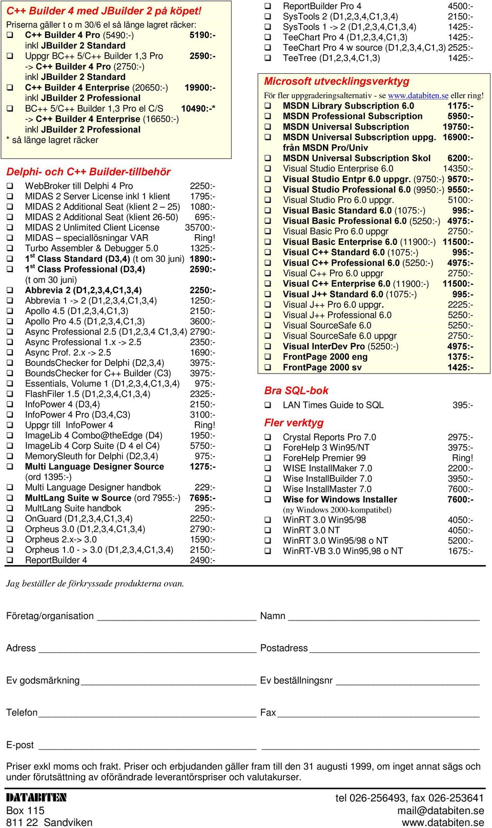 räcker 'HOSKLRFK&%XLOGHUWLOOEHK U WebBroker till Delphi 4 Pro 2250:- MIDAS 2 Server License inkl 1 klient 1795:- MIDAS 2 Additional Seat (klient 2 25) 1080:- MIDAS 2 Additional Seat (klient 26-50)